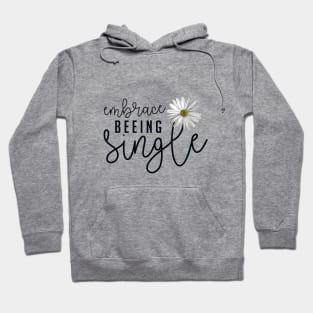 Embrace Beeing Single | Lovely design featuring Woman Empowerment Words and Daisy Hoodie